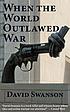 When the world outlawed war per David Swanson