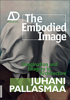 The Embodied image : imagination and imaginery in architecture