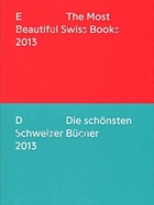 Most beautiful Swiss books 2013 : = Shönsten schweizer bücher 2013 = Plus beaux livres suisses 2013 = Più bei libri svizzeri 2013