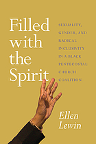 Filled with the spirit : sexuality, gender, and radical inclusivity in a black pentecostal church coalition