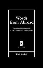 Words from abroad : trauma and displacement in postwar German Jewish writers
