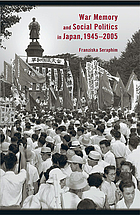 War memory and social politics in Japan, 1945-2005