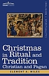 CHRISTMAS IN RITUAL AND TRADITION : christian... by CLEMENT A MILES