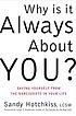 Why is it always about you? : the seven sins of... per Sandy Hotchkiss