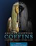 Ancient Egyptian coffins : Past. Present. Future by Helen M Strudwick