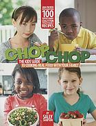 ChopChop : the kids' guide to cooking real food with your family