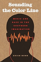 Sounding the color line : music and race in the southern imagination