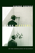 Dark matters : on the surveillance of blackness