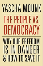 The people vs democracy : why our freedom is in danger and how to save it