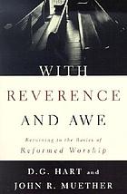 With reverence and awe : returning to the basics of reformed worship