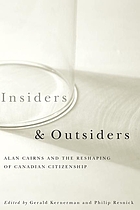 Insiders and outsiders : Alan Cairns and the reshaping of Canadian citizenship.