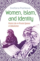 Women, Islam, and identity : public life in private spaces in Uzbekistan
