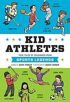 Kid athletes : true tales of childhood from sports legends