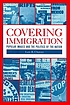 Covering immigration : popular images and the... by  Leo R Chavez 