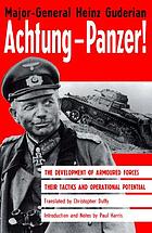 Achtung-Panzer! : the development of armoured forces, their tactics and operational potential