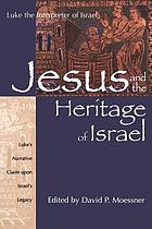 Jesus and the heritage of Israel : Luke's narrative claim upon Israel's legacy