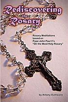 Rediscovering the rosary : rosary meditations based on Pope John Paul II's 