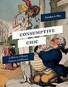 Consumptive Chic : A History of Beauty, Fashion, and Disease