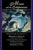 Mozart and the Enlightenment : Truth, Virtue and Beauty in Mozart's Operas.