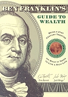 Ben Franklin's guide to wealth : being a 21st century treatise on what it takes to live a thrifty life
