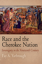 Race and the Cherokee Nation : sovereignty in the nineteenth century
