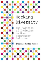 Hacking diversity : the politics of inclusion in open technology cultures