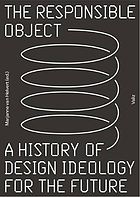 The responsible object : a history of design ideology for the future