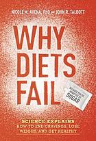 Why diets fail (because you're addicted to sugar) : science explains how to end cravings, lose weight, and get healthy