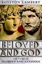 Beloved and God : the story of Hadrian and Antinous