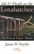 Life & death on the Loxahatchee : the story of Trapper Nelson