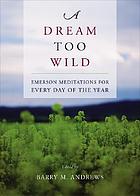 A dream too wild : Emerson meditations for every day of the year