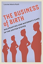 The business of birth : malpractice and maternity care in the United States