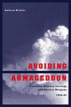 Avoiding Armageddon : Canadian military strategy and nuclear weapons, 1950-63
