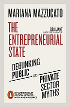 The entrepreneurial state : debunking public vs. private sector myths