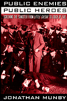 Public enemies, public heroes : screening the gangster from 