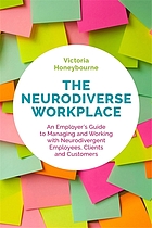 The neurodiverse workplace : an employer's guide to managing and working with neurodivergent employees, clients and customers