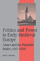 Politics and power in early medieval Europe : Alsace and the Frankish Realm, 600-1000