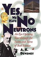 Yes, we have no neutrons : an eye-opening tour through the twists and turns of bad science