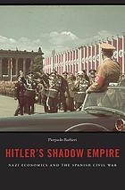 Hitler's shadow empire : the Nazis and the Spanish Civil War
