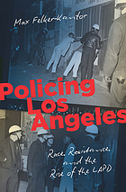 Book Cover: Policing Los Angeles: Race, Resistance, and the Rise of the LAPD