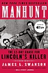 Manhunt : the twelve-day chase for Lincoln's killer by  James L Swanson 