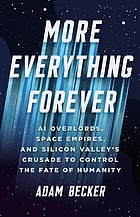 More Everything Forever: AI overlords, space empires, and Silicon Valley's crusade to control the fate of humanity
