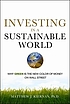 Investing in a sustainable world : why GREEN is... 作者： Matthew J Kiernan