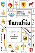 Danubia : a personal history of Habsburg Europe