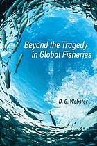 Beyond the tragedy in global fisheries.