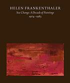 Helen Frankenthaler : sea change : a decade of paintings, 1974-1983