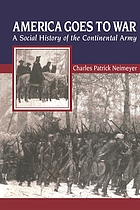 America goes to war : a social history of the Continental Army