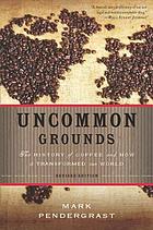 Uncommon grounds : the history of coffee and how it transformed our world