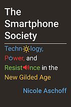 Front cover image for The smartphone society : technology, power, and resistance in the new gilded age