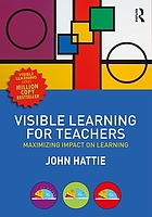 Visible learning for teachers & students : how to maximise school achievement